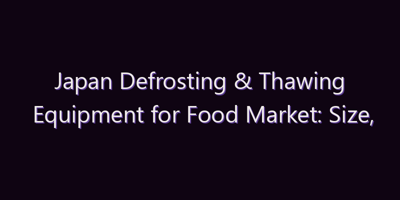 Japan Defrosting & Thawing Equipment for Food Market: Size, Share, Scope & Forecast 2026–2034