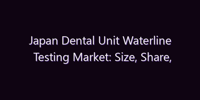 Japan Dental Unit Waterline Testing Market: Size, Share, Scope & Forecast 2026–2034