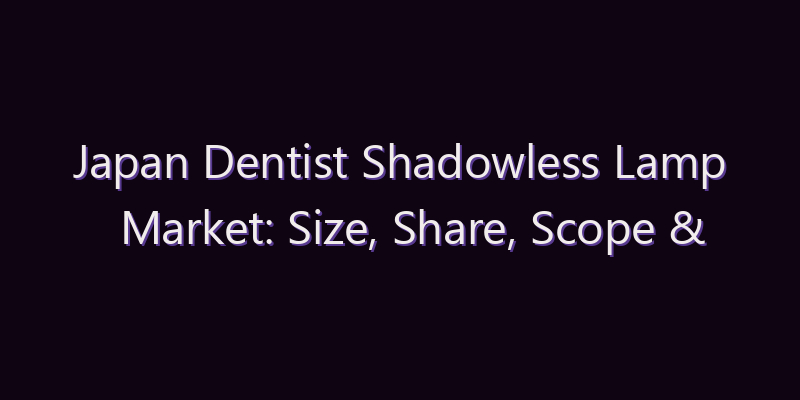 Japan Dentist Shadowless Lamp Market: Size, Share, Scope & Forecast 2026–2034