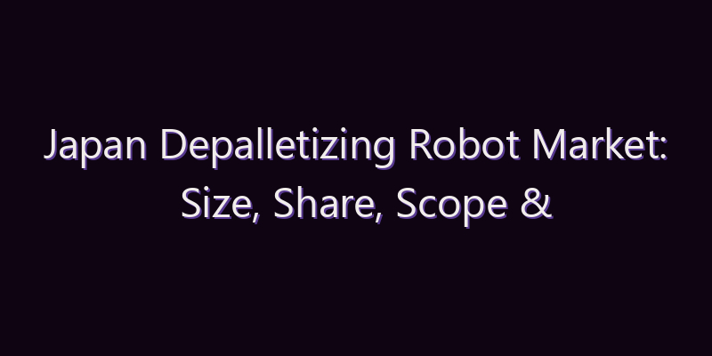 Japan Depalletizing Robot Market: Size, Share, Scope & Forecast 2026–2034