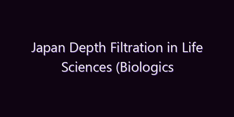 Japan Depth Filtration in Life Sciences (Biologics Manufacturing) Market: Size, Share, Scope & Forecast 2026–2034