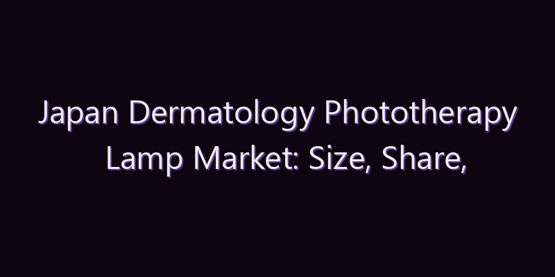 Japan Dermatology Phototherapy Lamp Market: Size, Share, Scope & Forecast 2026–2034