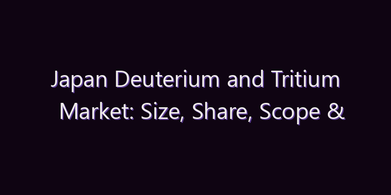 Japan Deuterium and Tritium Market: Size, Share, Scope & Forecast 2026–2034