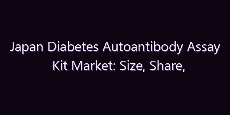 Japan Diabetes Autoantibody Assay Kit Market: Size, Share, Scope & Forecast 2026–2034