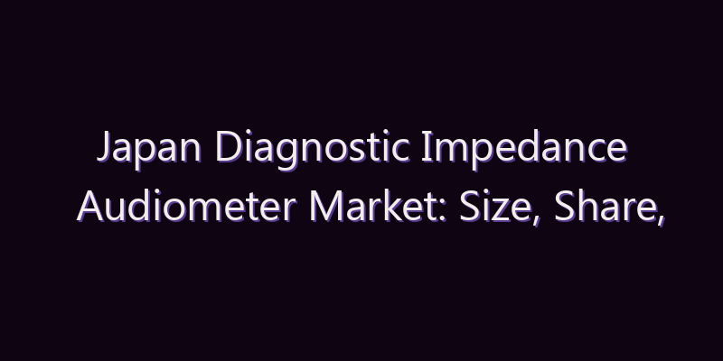 Japan Diagnostic Impedance Audiometer Market: Size, Share, Scope & Forecast 2026–2034