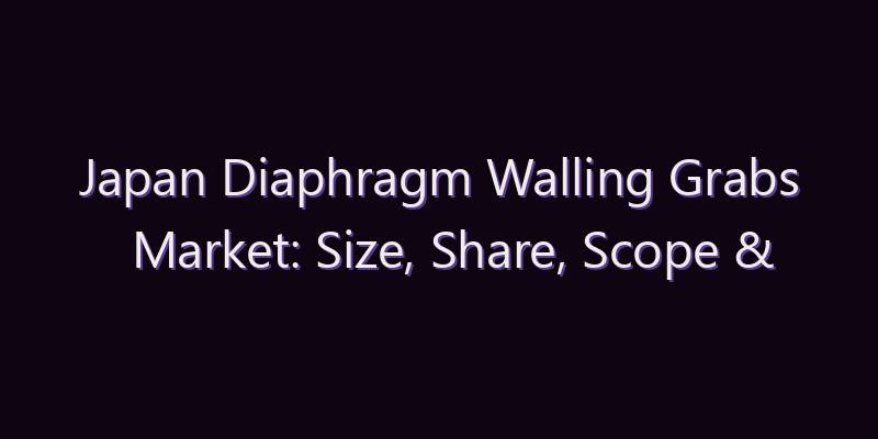 Japan Diaphragm Walling Grabs Market: Size, Share, Scope & Forecast 2026–2034