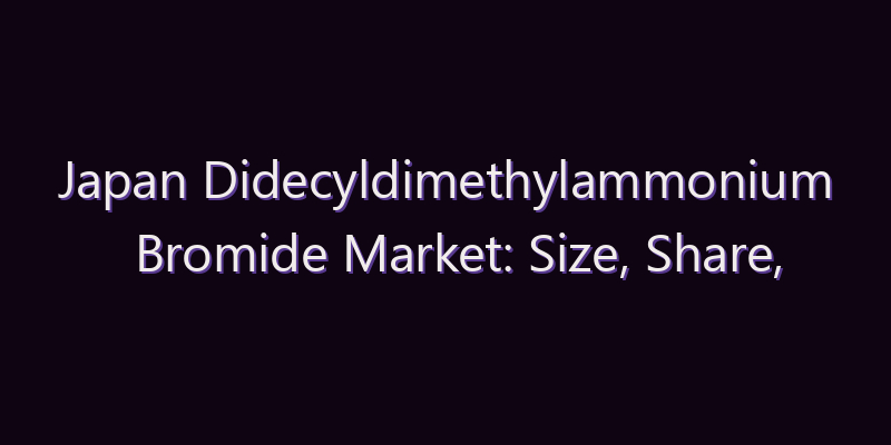 Japan Didecyldimethylammonium Bromide Market: Size, Share, Scope & Forecast 2026–2034