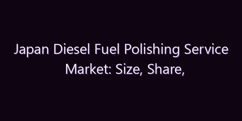 Japan Diesel Fuel Polishing Service Market: Size, Share, Scope & Forecast 2026–2034