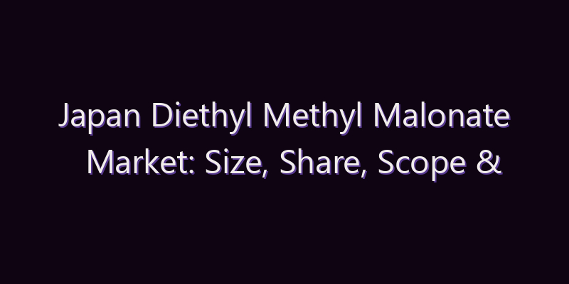Japan Diethyl Methyl Malonate Market: Size, Share, Scope & Forecast 2026–2034
