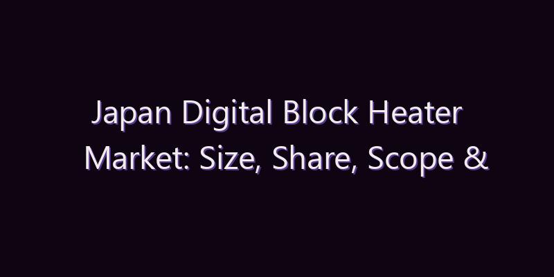 Japan Digital Block Heater Market: Size, Share, Scope & Forecast 2026–2034