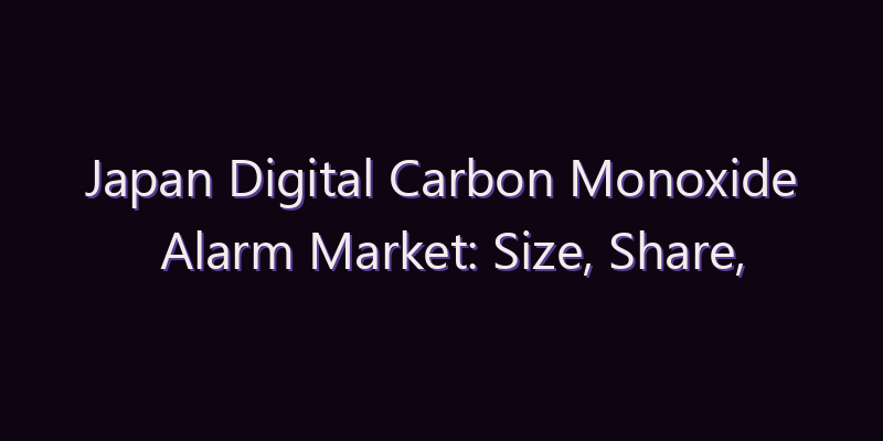 Japan Digital Carbon Monoxide Alarm Market: Size, Share, Scope & Forecast 2026–2034