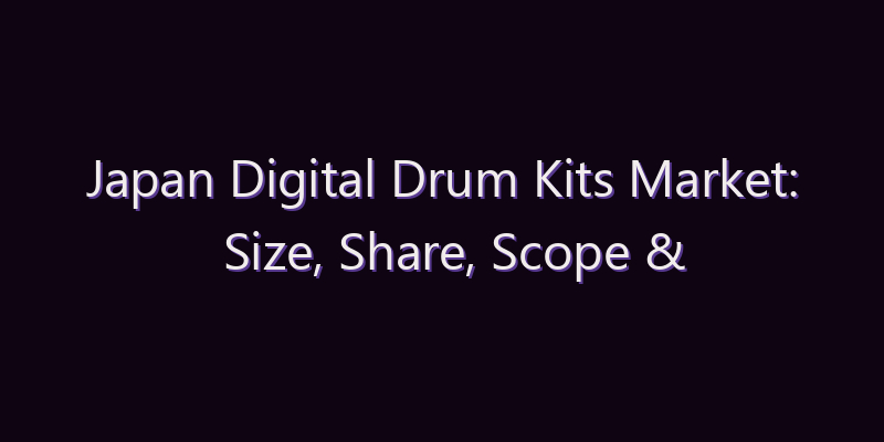 Japan Digital Drum Kits Market: Size, Share, Scope & Forecast 2026–2034