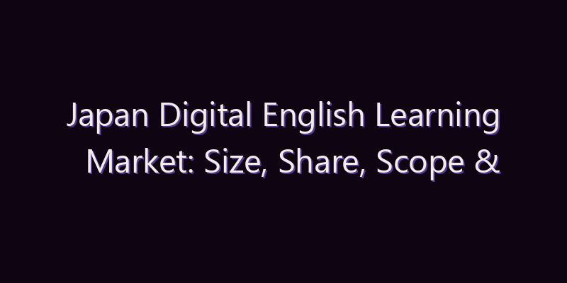 Japan Digital English Learning Market: Size, Share, Scope & Forecast 2026–2034