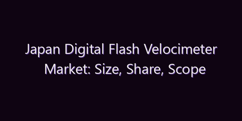Japan Digital Flash Velocimeter Market: Size, Share, Scope & Forecast 2026–2034