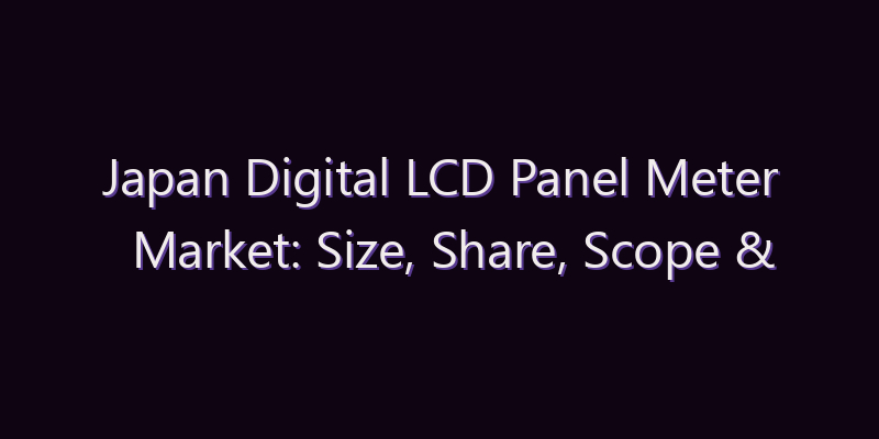 Japan Digital LCD Panel Meter Market: Size, Share, Scope & Forecast 2026–2034