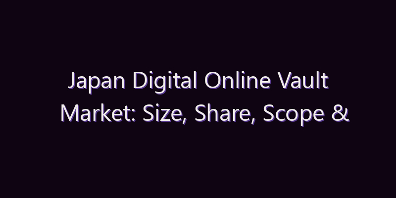 Japan Digital Online Vault Market: Size, Share, Scope & Forecast 2026–2034