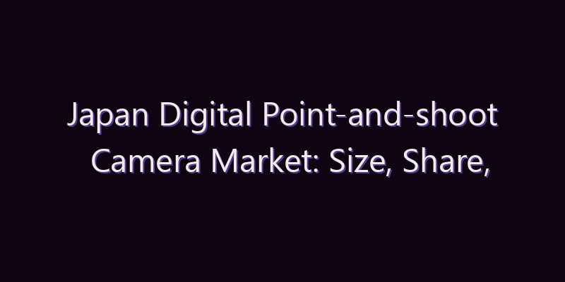 Japan Digital Point-and-shoot Camera Market: Size, Share, Scope & Forecast 2026–2034