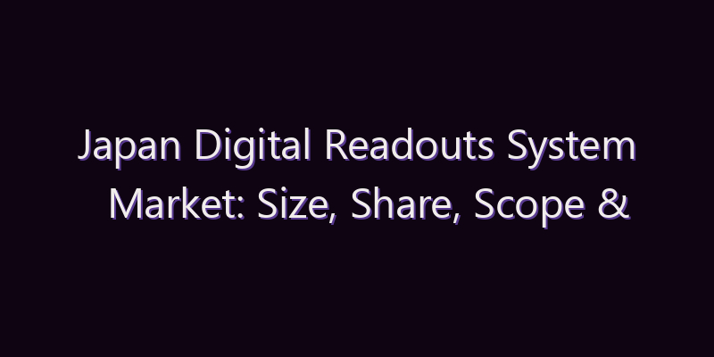Japan Digital Readouts System Market: Size, Share, Scope & Forecast 2026–2034