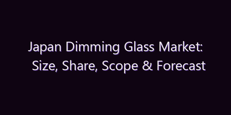 Japan Dimming Glass Market: Size, Share, Scope & Forecast 2026–2034