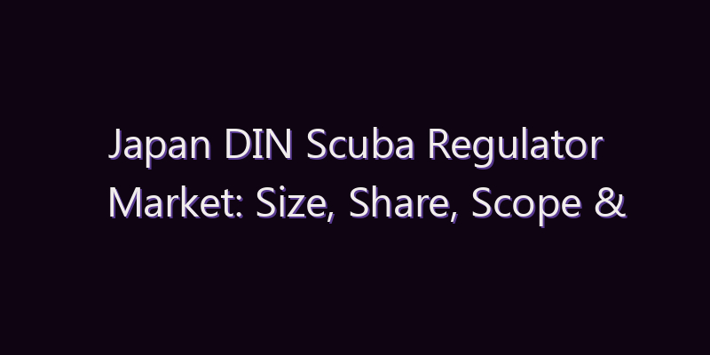 Japan DIN Scuba Regulator Market: Size, Share, Scope & Forecast 2026–2034