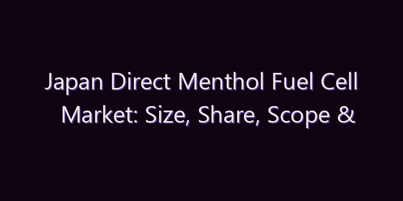 Japan Direct Menthol Fuel Cell Market: Size, Share, Scope & Forecast 2026–2034