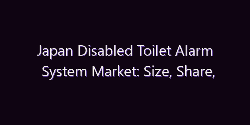 Japan Disabled Toilet Alarm System Market: Size, Share, Scope & Forecast 2026–2034