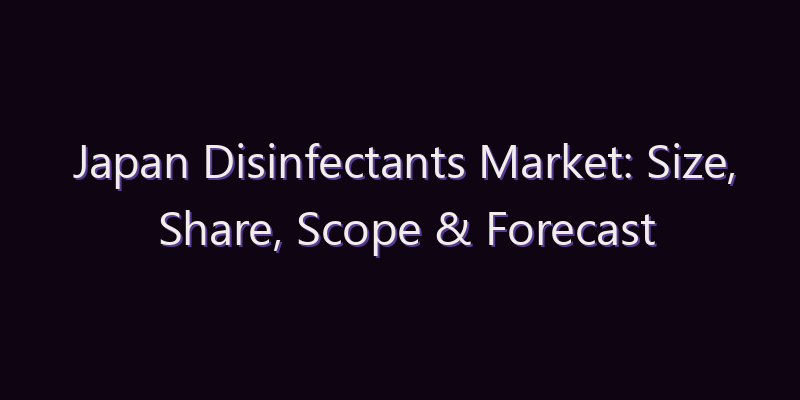 Japan Disinfectants Market: Size, Share, Scope & Forecast 2026–2034