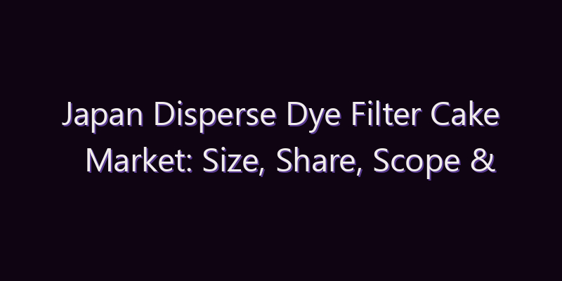 Japan Disperse Dye Filter Cake Market: Size, Share, Scope & Forecast 2026–2034