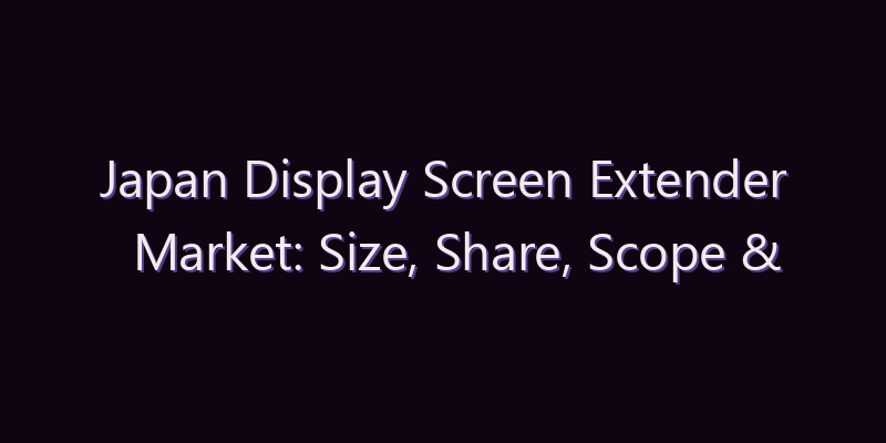Japan Display Screen Extender Market: Size, Share, Scope & Forecast 2026–2034