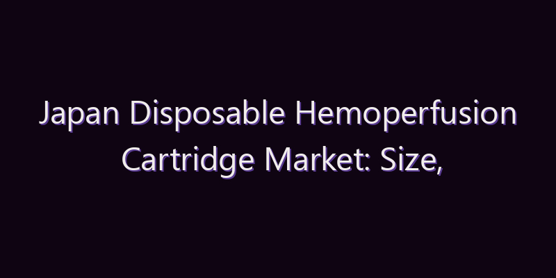 Japan Disposable Hemoperfusion Cartridge Market: Size, Share, Scope & Forecast 2026–2034