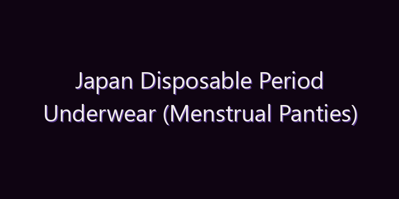 Japan Disposable Period Underwear (Menstrual Panties) Market: Size, Share, Scope & Forecast 2026–2034