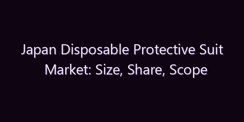 Japan Disposable Protective Suit Market: Size, Share, Scope & Forecast 2026–2034