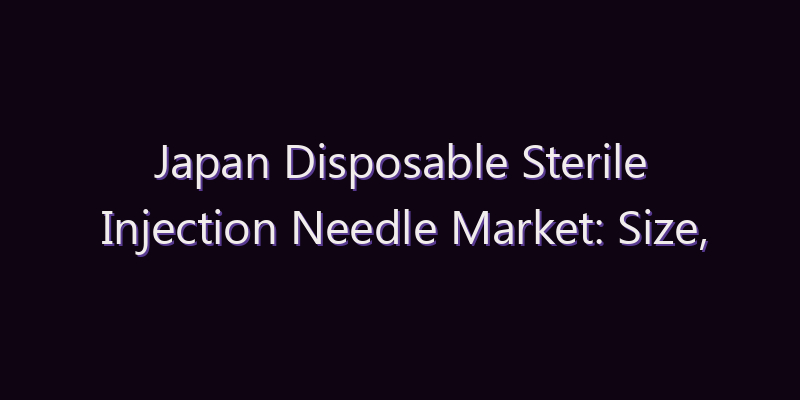Japan Disposable Sterile Injection Needle Market: Size, Share, Scope & Forecast 2026–2034