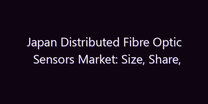 Japan Distributed Fibre Optic Sensors Market: Size, Share, Scope & Forecast 2026–2034