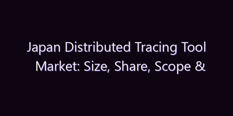 Japan Distributed Tracing Tool Market: Size, Share, Scope & Forecast 2026–2034