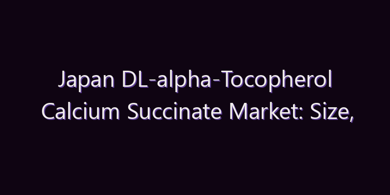Japan DL-alpha-Tocopherol Calcium Succinate Market: Size, Share, Scope & Forecast 2026–2034