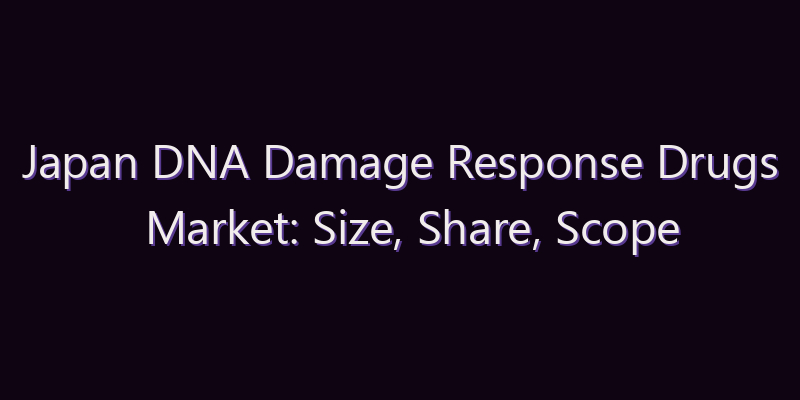 Japan DNA Damage Response Drugs Market: Size, Share, Scope & Forecast 2026–2034