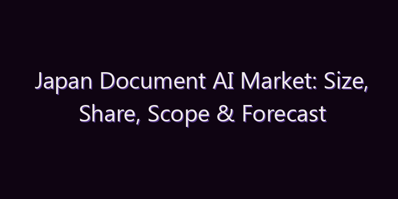 Japan Document AI Market: Size, Share, Scope & Forecast 2026–2034