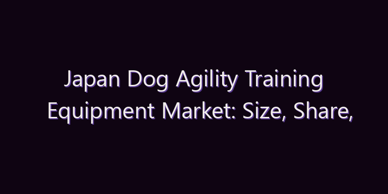 Japan Dog Agility Training Equipment Market: Size, Share, Scope & Forecast 2026–2034