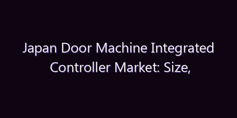 Japan Door Machine Integrated Controller Market: Size, Share, Scope & Forecast 2026–2034