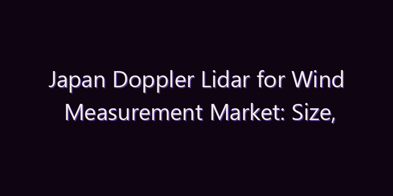 Japan Doppler Lidar for Wind Measurement Market: Size, Share, Scope & Forecast 2026–2034