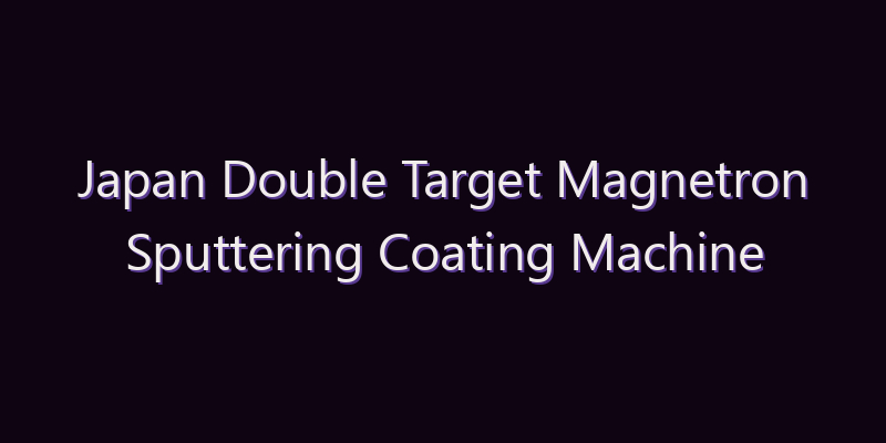 Japan Double Target Magnetron Sputtering Coating Machine Market: Size, Share, Scope & Forecast 2026–2034