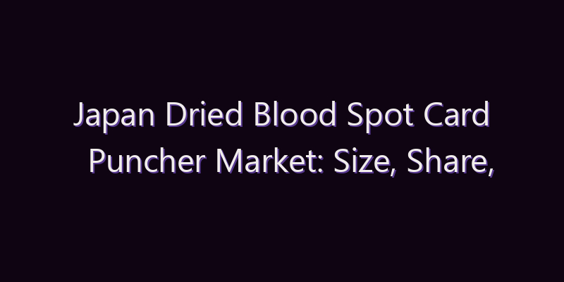 Japan Dried Blood Spot Card Puncher Market: Size, Share, Scope & Forecast 2026–2034