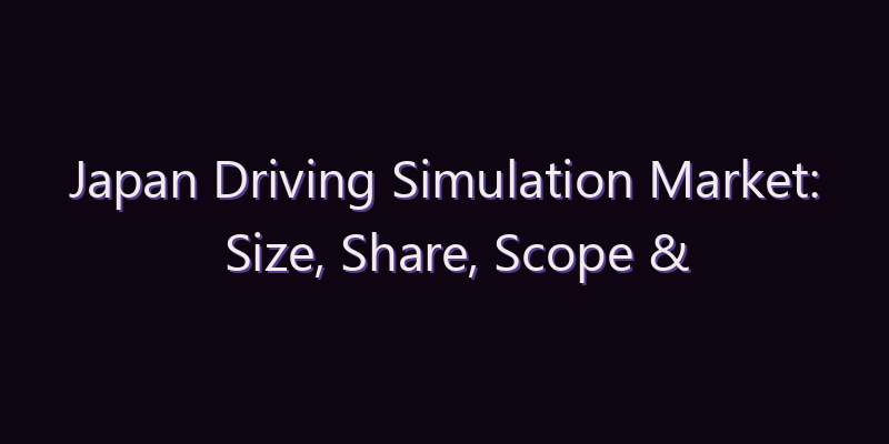 Japan Driving Simulation Market: Size, Share, Scope & Forecast 2026–2034