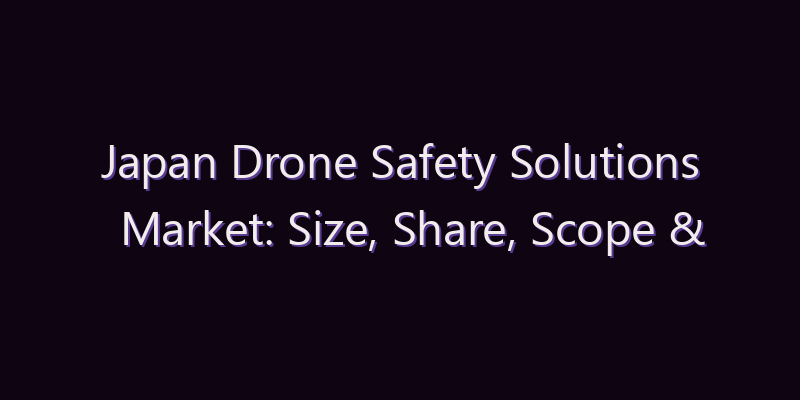 Japan Drone Safety Solutions Market: Size, Share, Scope & Forecast 2026–2034