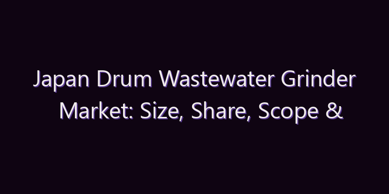 Japan Drum Wastewater Grinder Market: Size, Share, Scope & Forecast 2026–2034