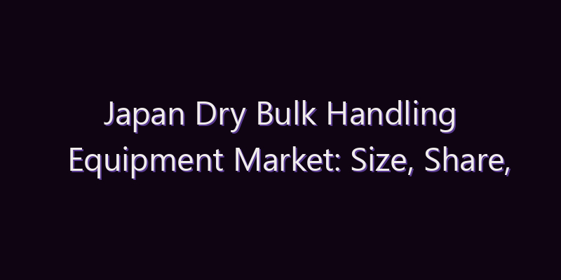 Japan Dry Bulk Handling Equipment Market: Size, Share, Scope & Forecast 2026–2034