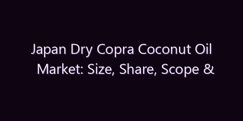 Japan Dry Copra Coconut Oil Market: Size, Share, Scope & Forecast 2026–2034