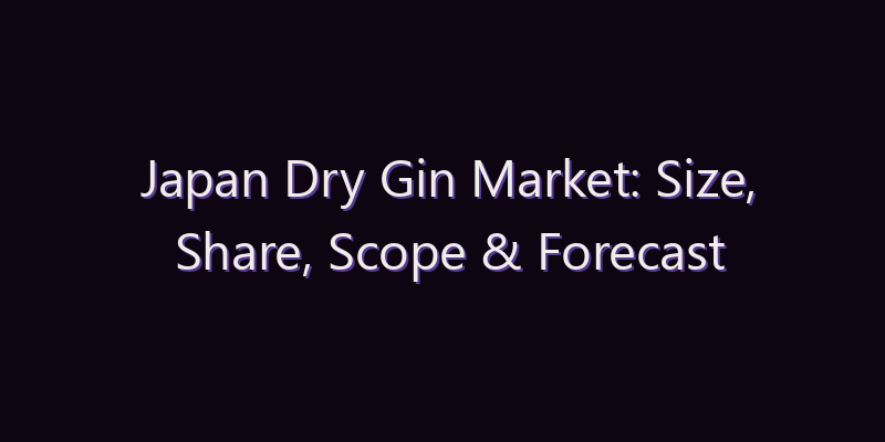 Japan Dry Gin Market: Size, Share, Scope & Forecast 2026–2034