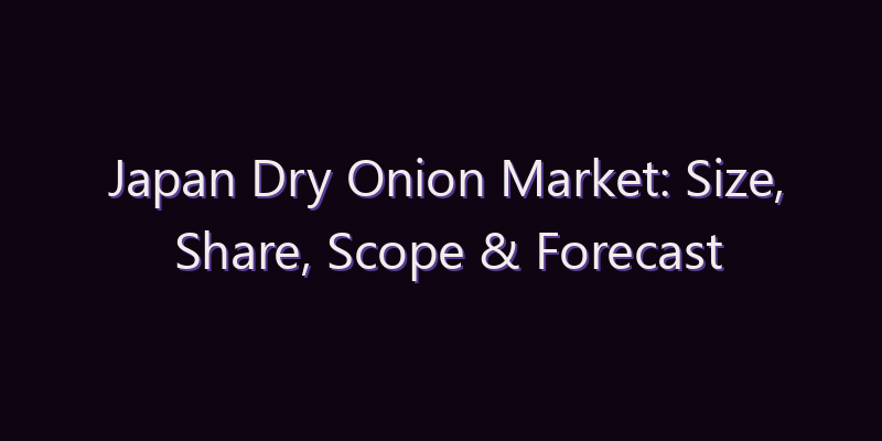 Japan Dry Onion Market: Size, Share, Scope & Forecast 2026–2034